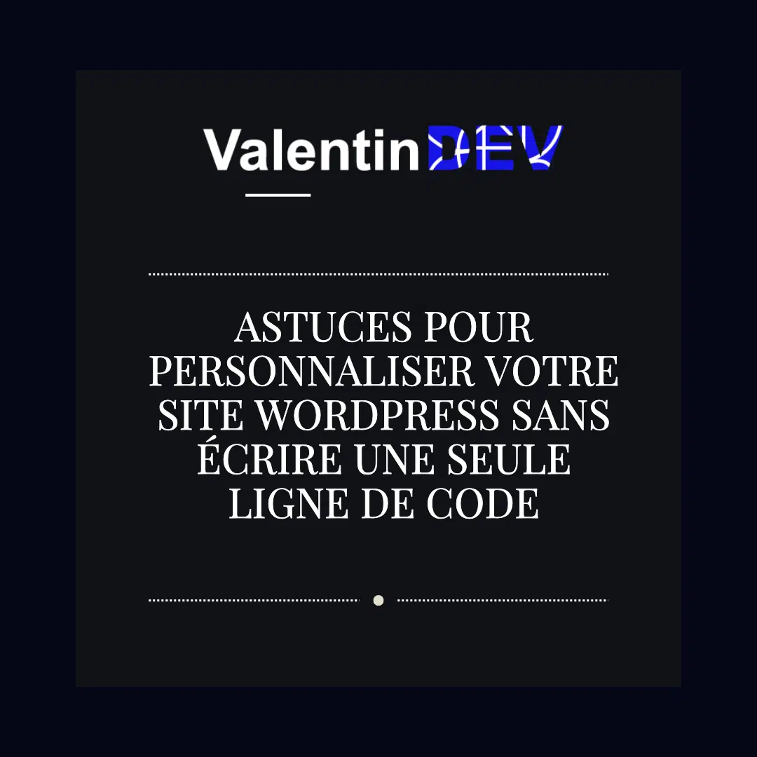 Astuces pour personnaliser votre site WordPress sans ecrire une seule ligne de code