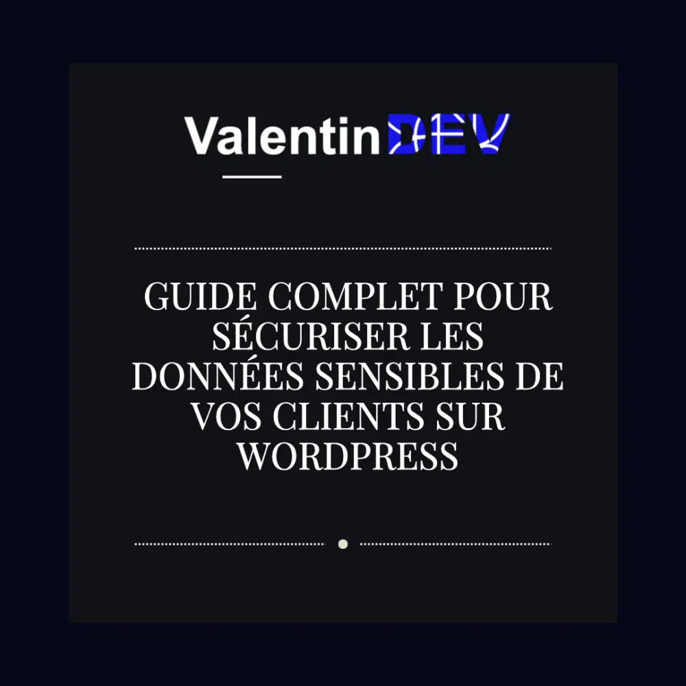 Guide complet pour securiser les donnees sensibles de vos clients sur WordPress