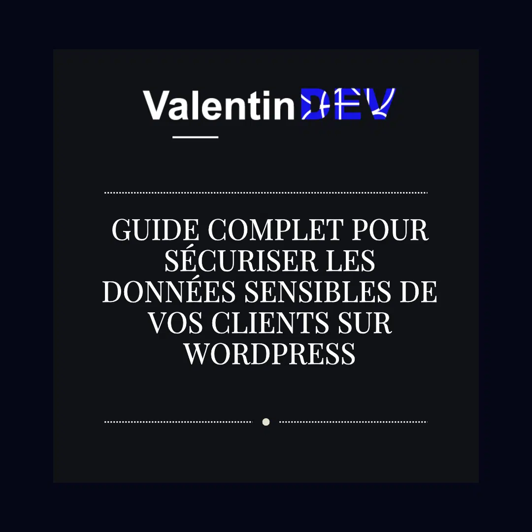 Guide complet pour securiser les donnees sensibles de vos clients sur WordPress