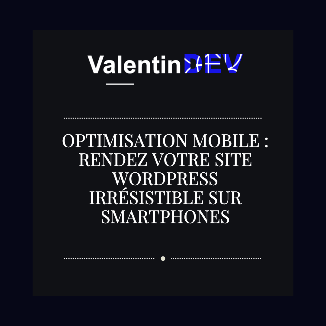 Optimisation mobile Rendez votre site WordPress irresistible sur smartphones