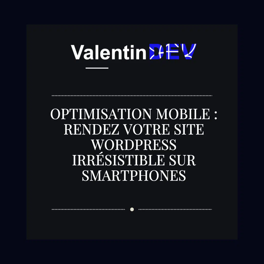Optimisation mobile Rendez votre site WordPress irresistible sur smartphones